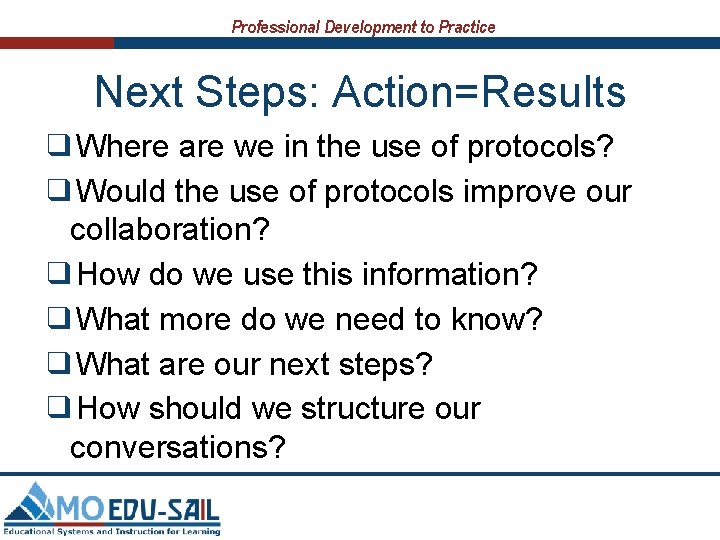 Professional Development to Practice Next Steps: Action=Results ❑Where are we in the use of