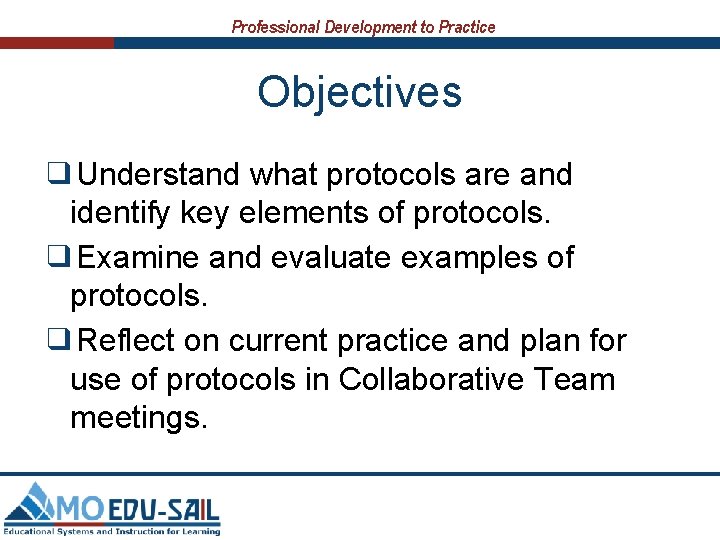 Professional Development to Practice Objectives ❑Understand what protocols are and identify key elements of