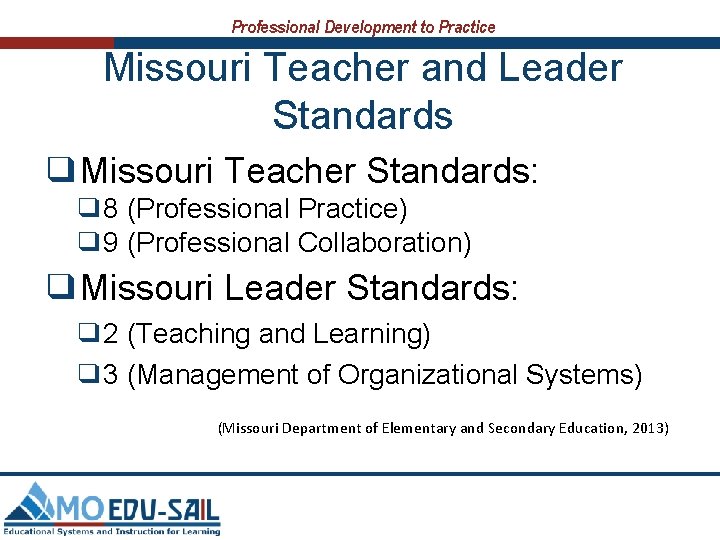 Professional Development to Practice Missouri Teacher and Leader Standards ❑Missouri Teacher Standards: ❑ 8
