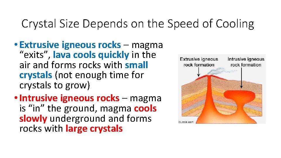 Crystal Size Depends on the Speed of Cooling • Extrusive igneous rocks – magma