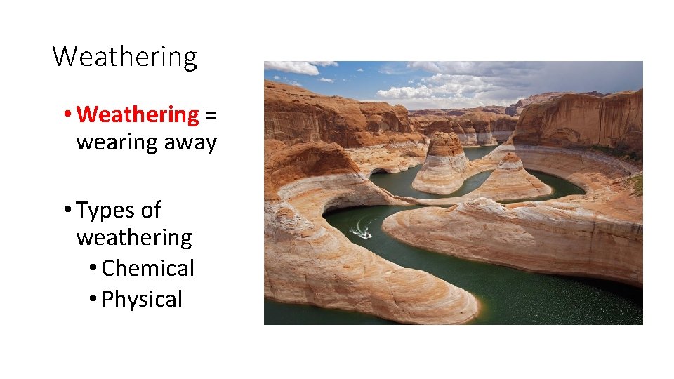 Weathering • Weathering = wearing away • Types of weathering • Chemical • Physical
