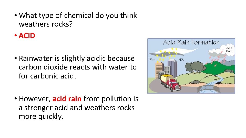  • What type of chemical do you think weathers rocks? • ACID •