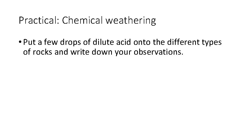 Practical: Chemical weathering • Put a few drops of dilute acid onto the different