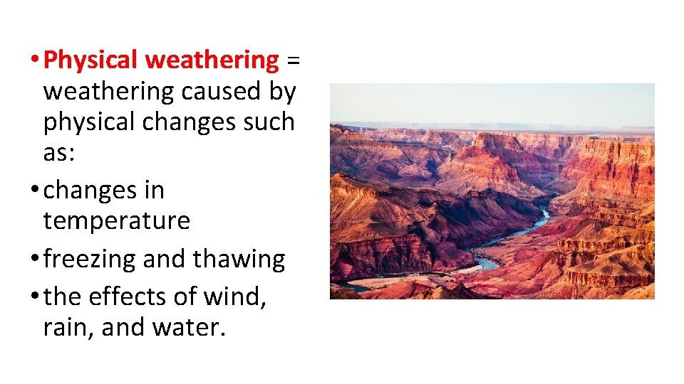  • Physical weathering = weathering caused by physical changes such as: • changes