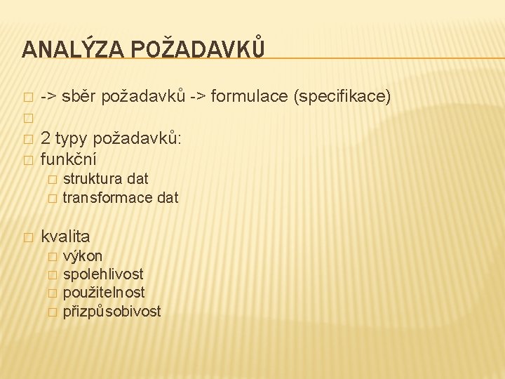 ANALÝZA POŽADAVKŮ � -> sběr požadavků -> formulace (specifikace) � � � 2 typy