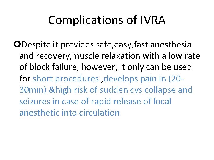 Complications of IVRA Despite it provides safe, easy, fast anesthesia and recovery, muscle relaxation