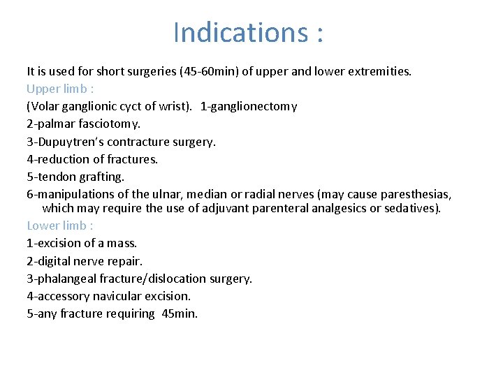 Indications : It is used for short surgeries (45 -60 min) of upper and