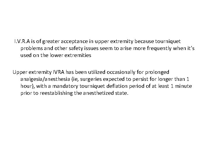 I. V. R. A is of greater acceptance in upper extremity because tourniquet problems