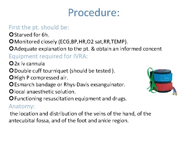 Procedure: First the pt. should be: Starved for 6 h. Monitored closely (ECG, BP,