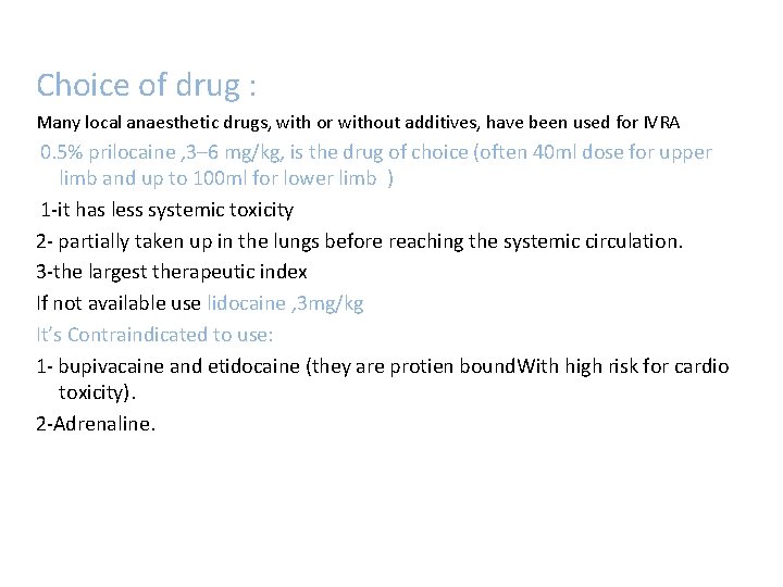 Choice of drug : Many local anaesthetic drugs, with or without additives, have been