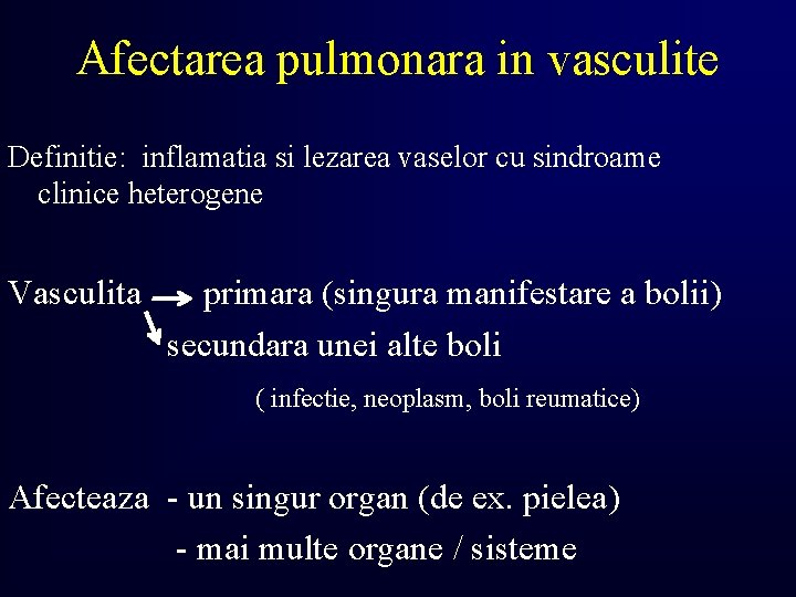 Afectarea pulmonara in vasculite Definitie: inflamatia si lezarea vaselor cu sindroame clinice heterogene Vasculita