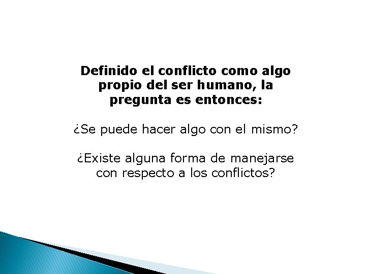 Definido el conflicto como algo propio del ser humano, la pregunta es entonces: ¿Se