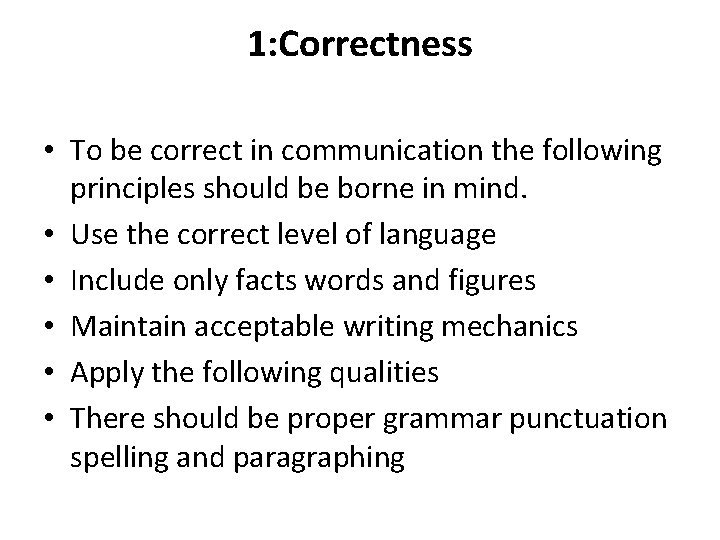 1: Correctness • To be correct in communication the following principles should be borne