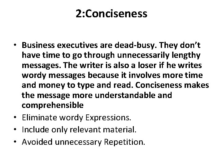2: Conciseness • Business executives are dead-busy. They don’t have time to go through