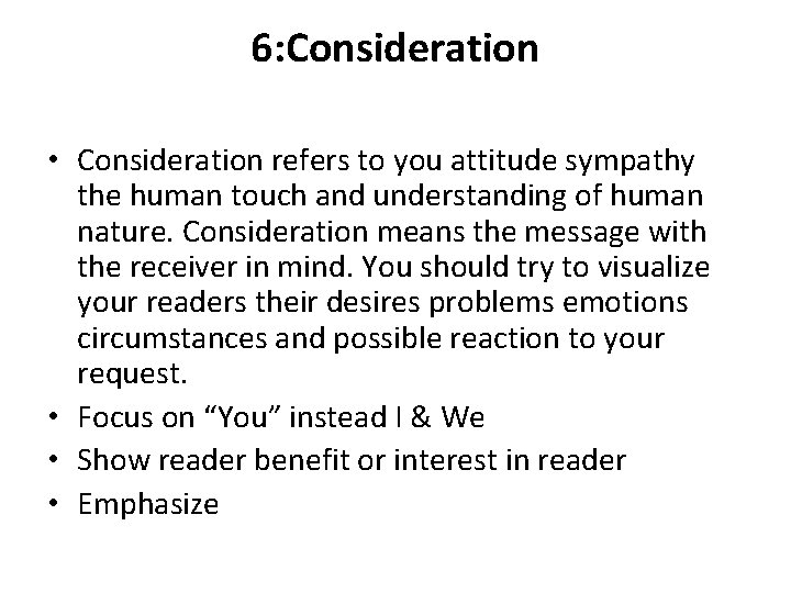 6: Consideration • Consideration refers to you attitude sympathy the human touch and understanding