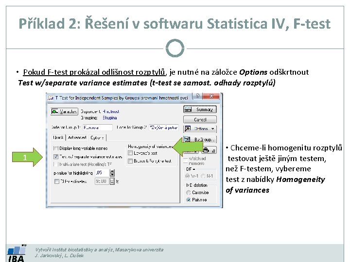 Příklad 2: Řešení v softwaru Statistica IV, F-test • Pokud F-test prokázal odlišnost rozptylů,