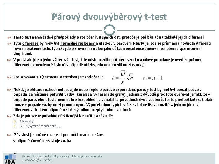 Párový dvouvýběrový t-test Tento test nemá žádné předpoklady o rozložení vstupních dat, protože je