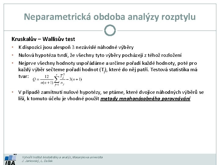 Neparametrická obdoba analýzy rozptylu Kruskalův – Wallisův test K dispozici jsou alespoň 3 nezávislé