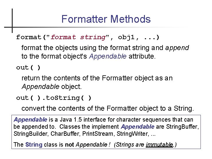 Formatter Methods format("format string", obj 1, . . . ) format the objects using