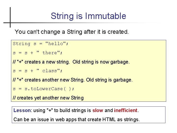 String is Immutable You can't change a String after it is created. String s