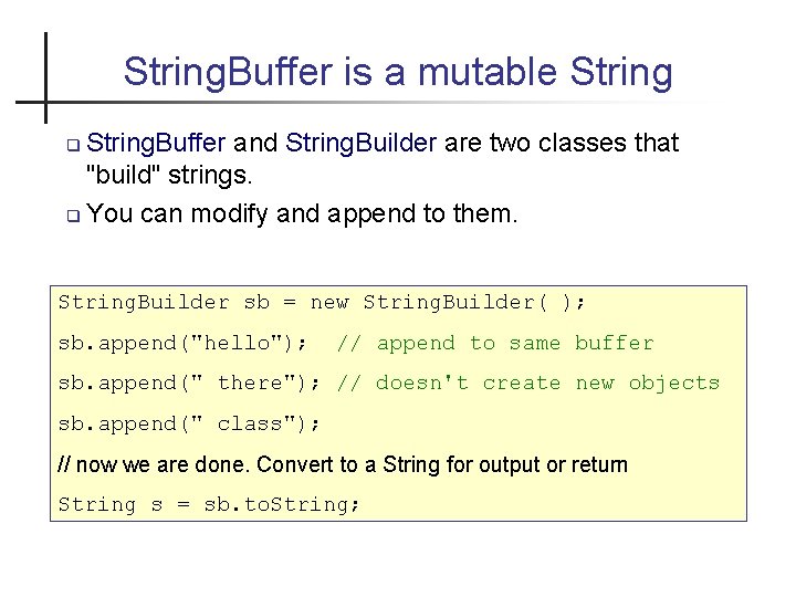 String. Buffer is a mutable String. Buffer and String. Builder are two classes that