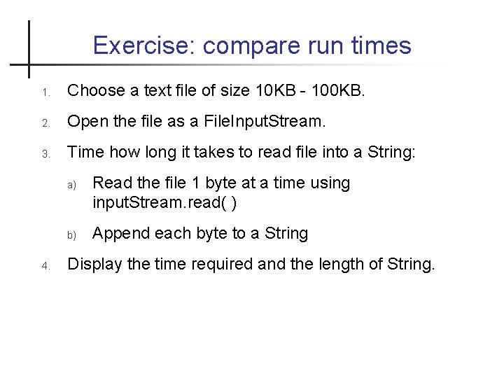 Exercise: compare run times 1. Choose a text file of size 10 KB -