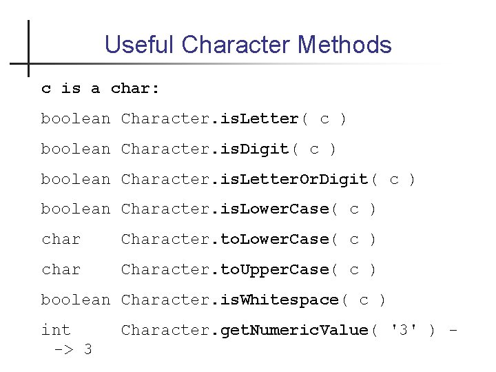 Useful Character Methods c is a char: boolean Character. is. Letter( c ) boolean