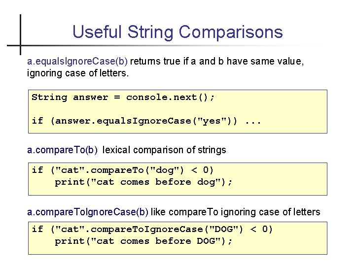 Useful String Comparisons a. equals. Ignore. Case(b) returns true if a and b have