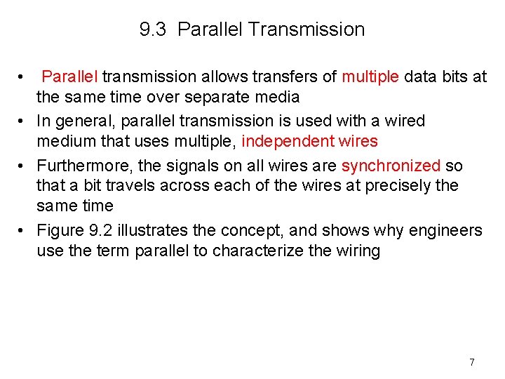 9. 3 Parallel Transmission • Parallel transmission allows transfers of multiple data bits at
