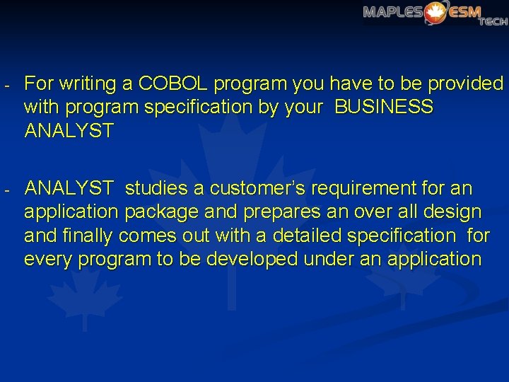 - For writing a COBOL program you have to be provided with program specification