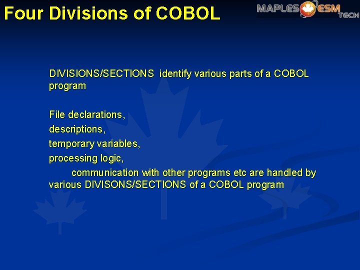 Four Divisions of COBOL DIVISIONS/SECTIONS identify various parts of a COBOL program File declarations,