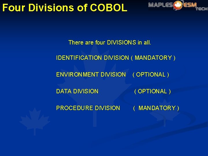 Four Divisions of COBOL There are four DIVISIONS in all. IDENTIFICATION DIVISION ( MANDATORY