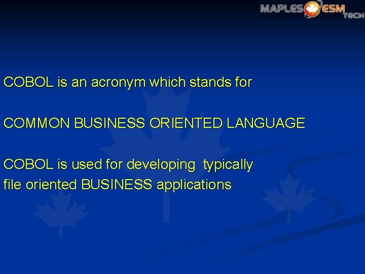 COBOL is an acronym which stands for COMMON BUSINESS ORIENTED LANGUAGE COBOL is used