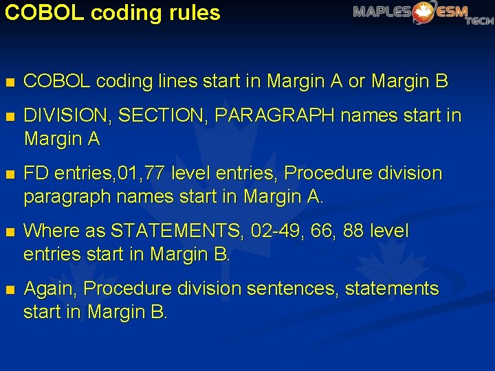 COBOL coding rules n COBOL coding lines start in Margin A or Margin B