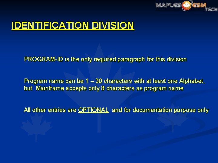 IDENTIFICATION DIVISION PROGRAM-ID is the only required paragraph for this division Program name can