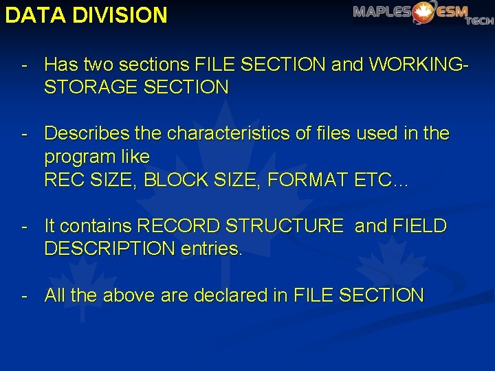 DATA DIVISION - Has two sections FILE SECTION and WORKINGSTORAGE SECTION - Describes the