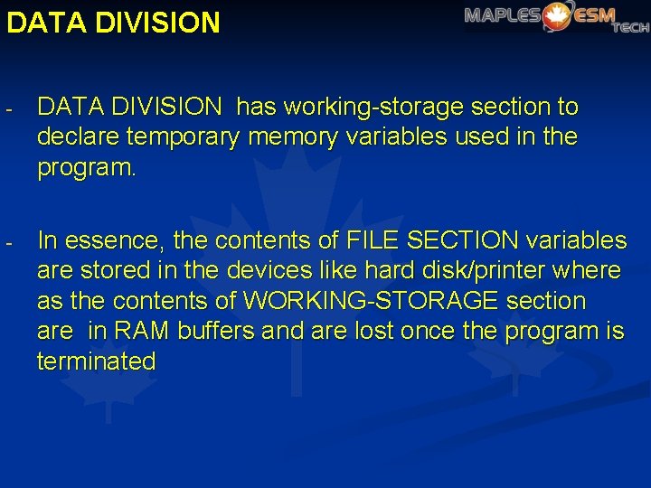 DATA DIVISION - DATA DIVISION has working-storage section to declare temporary memory variables used