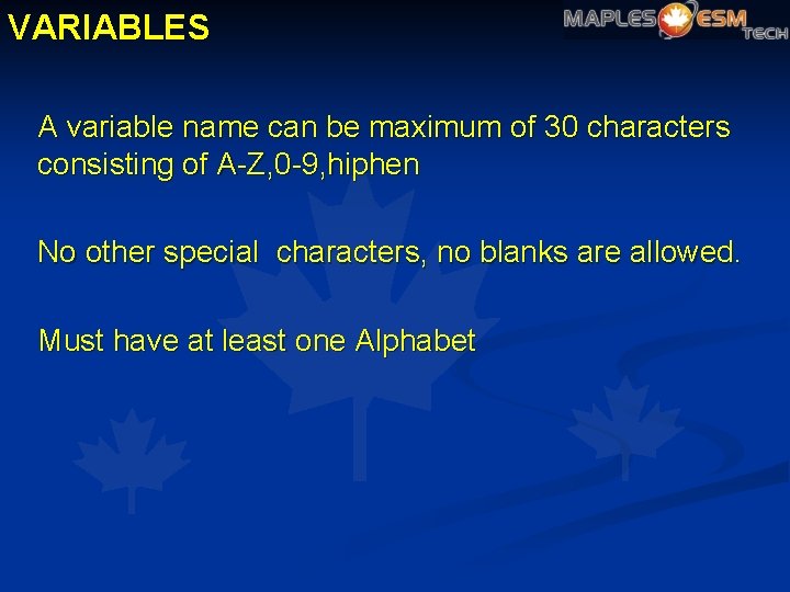 VARIABLES A variable name can be maximum of 30 characters consisting of A-Z, 0