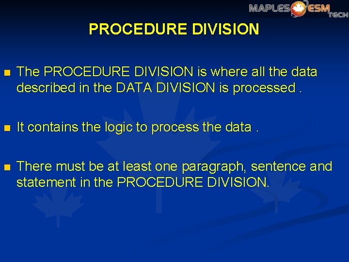 PROCEDURE DIVISION n The PROCEDURE DIVISION is where all the data described in the
