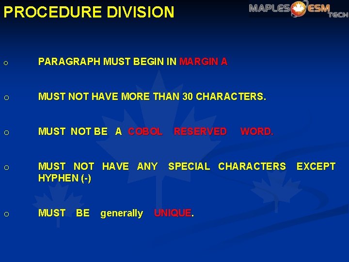 PROCEDURE DIVISION o PARAGRAPH MUST BEGIN IN MARGIN A o MUST NOT HAVE MORE