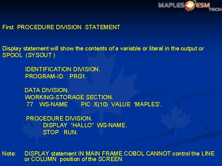 First PROCEDURE DIVISION STATEMENT Display statement will show the contents of a variable or
