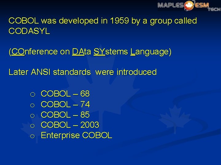 COBOL was developed in 1959 by a group called CODASYL (COnference on DAta SYstems