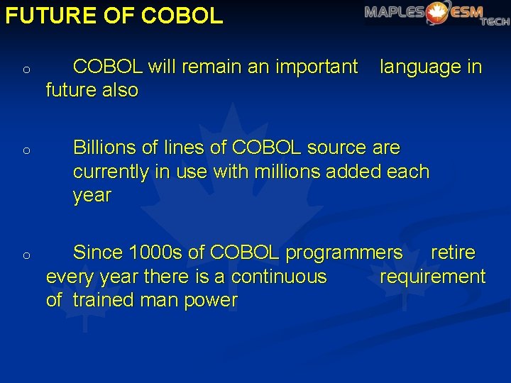 FUTURE OF COBOL o o o COBOL will remain an important future also language