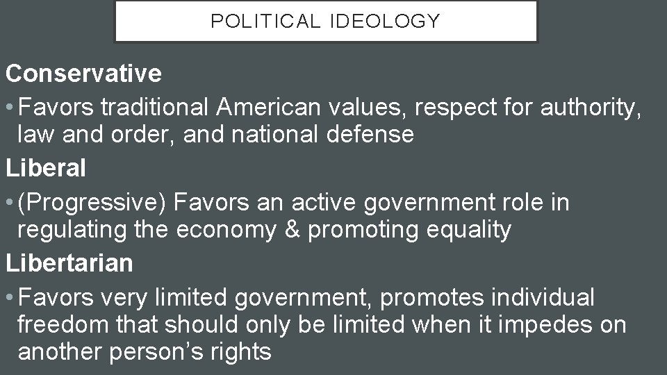 POLITICAL IDEOLOGY Conservative • Favors traditional American values, respect for authority, law and order,