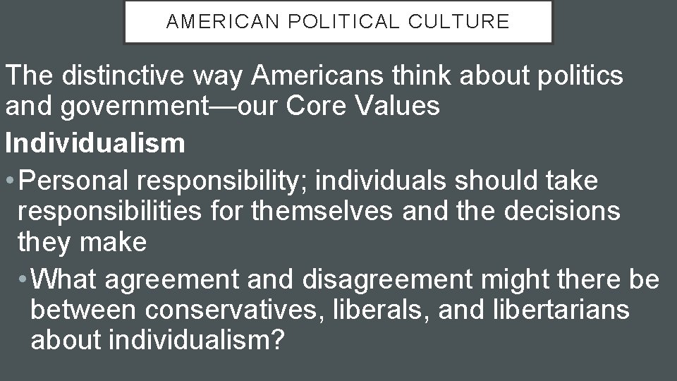 AMERICAN POLITICAL CULTURE The distinctive way Americans think about politics and government—our Core Values