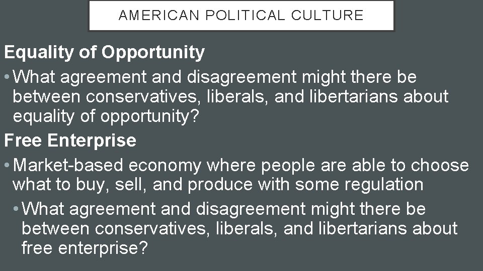AMERICAN POLITICAL CULTURE Equality of Opportunity • What agreement and disagreement might there be