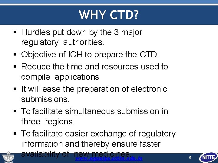 WHY CTD? Hurdles put down by the 3 major regulatory authorities. Objective of ICH