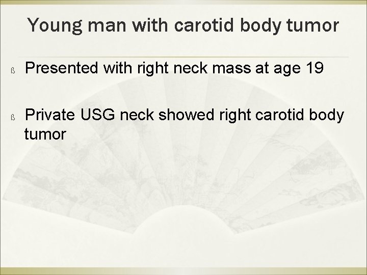Young man with carotid body tumor ß ß Presented with right neck mass at