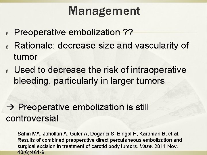 Management ß ß ß Preoperative embolization ? ? Rationale: decrease size and vascularity of
