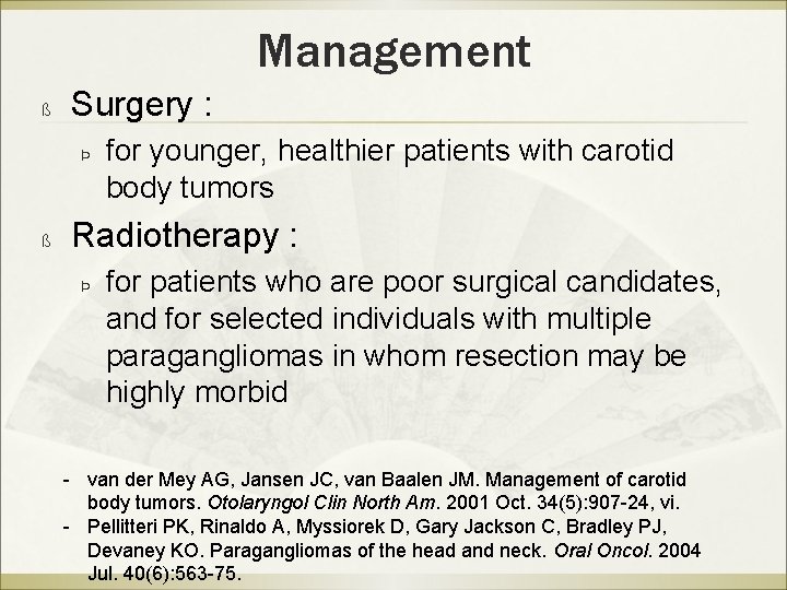 Management ß Surgery : Þ ß for younger, healthier patients with carotid body tumors